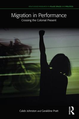 Cover of Migration in Performance: Crossing the Colonial Present