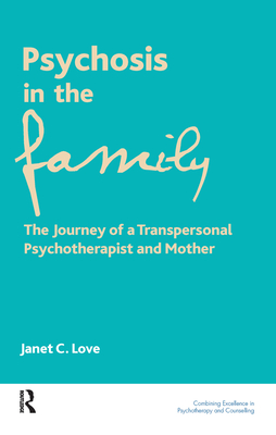 Cover of Psychosis in the Family: The Journey of a Transpersonal Psychotherapist and Mother