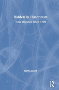 Cover of Hidden in Historicism: Time Regimes Since 1700