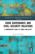 Cover of Good Governance and Civil-Security Relations: A Comparative Study of Turkey and Egypt