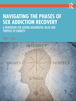Cover of Navigating the Phases of Sex Addiction Recovery: A Workbook for Adding Meaningful Value and Purpose to Sobriety