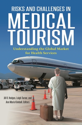 Cover of Risks and Challenges in Medical Tourism: Understanding the Global Market for Health Services