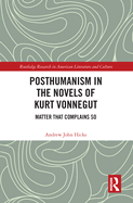 Cover of Posthumanism in the Novels of Kurt Vonnegut: Matter That Complains So