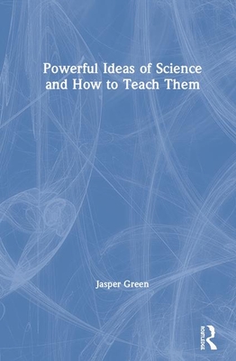 Cover of Powerful Ideas of Science and How to Teach Them