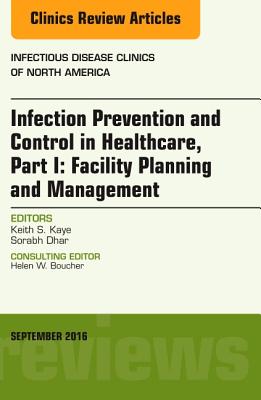 Cover of Infection Prevention and Control in Healthcare, Part I: Facility Planning and Management, an Issue of Infectious Disease Clinics of North America: Vol