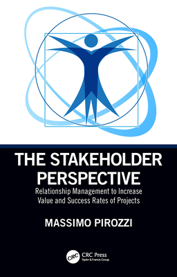 Cover of The Stakeholder Perspective: Relationship Management to Increase Value and Success Rates of Projects