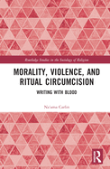 Cover of Morality, Violence, and Ritual Circumcision: Writing with Blood