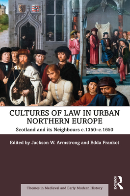 Cover of Cultures of Law in Urban Northern Europe: Scotland and Its Neighbours C.1350-C.1650