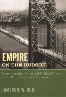 Cover of Empire on the Hudson: Entrepreneurial Vision and Political Power at the Port of New York Authority