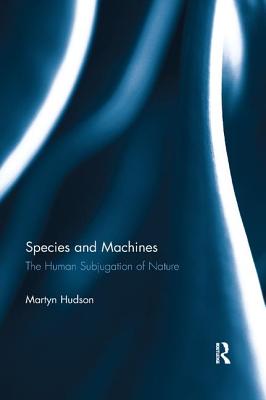 Cover of Species and Machines: The Human Subjugation of Nature