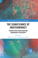 Cover of The Significance of Indeterminacy: Perspectives from Asian and Continental Philosophy