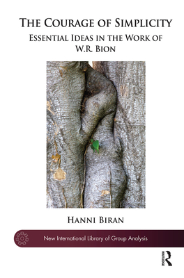 Cover of The Courage of Simplicity: Essential Ideas in the Work of W.R. Bion
