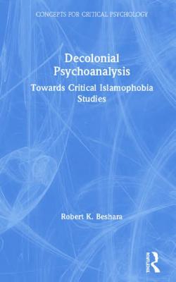 Cover of Decolonial Psychoanalysis: Towards Critical Islamophobia Studies