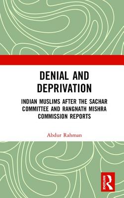Cover of Denial and Deprivation: Indian Muslims After the Sachar Committee and Rangnath Mishra Commission Reports