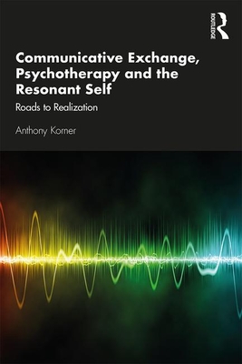 Cover of Communicative Exchange, Psychotherapy and the Resonant Self: Roads to Realization
