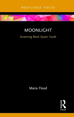 Cover of Moonlight: Screening Black Queer Youth