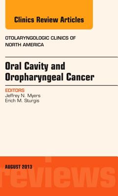 Cover of Oral Cavity and Oropharyngeal Cancer, an Issue of Otolaryngologic Clinics: Volume 46-4