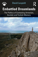 Cover of Embattled Dreamlands: The Politics of Contesting Armenian, Kurdish and Turkish Memory