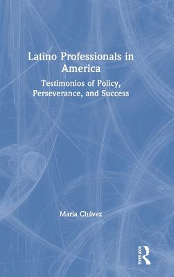 Cover of Latino Professionals in America: Testimonios of Policy, Perseverance, and Success