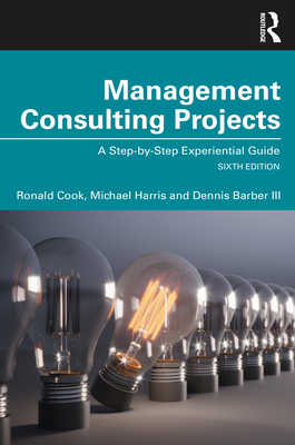Cover of Management Consulting Projects: A Step-by-Step Experiential Guide