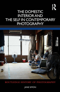 Cover of The Domestic Interior and the Self in Contemporary Photography