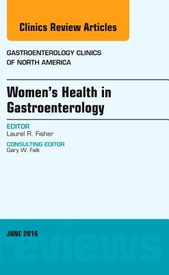 Cover of Women's Health in Gastroenterology, an Issue of Gastroenterology Clinics of North America: Volume 45-2