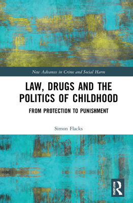 Cover of Law, Drugs and the Politics of Childhood: From Protection to Punishment