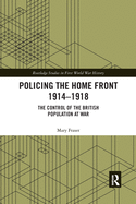 Cover of Policing the Home Front 1914-1918: The Control of the British Population at War