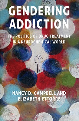 Cover of Gendering Addiction: The Politics of Drug Treatment in a Neurochemical World