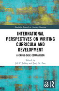 Cover of International Perspectives on Writing Curricula and Development: A Cross-Case Comparison