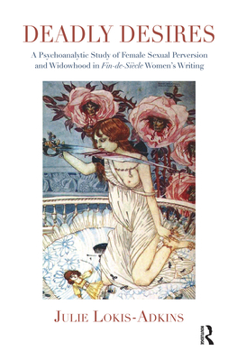 Cover of Deadly Desires: A Psychoanalytic Study of Female Sexual Perversion and Widowhood in Fin-De-Siecle Women's Writing