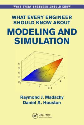 Cover of What Every Engineer Should Know About Modeling and Simulation
