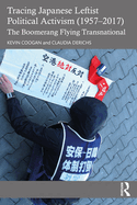 Cover of Tracing Japanese Leftist Political Activism (1957 - 2017): The Boomerang Flying Transnational