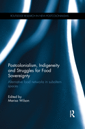 Cover of Postcolonialism, Indigeneity and Struggles for Food Sovereignty: Alternative Food Networks in Subaltern Spaces