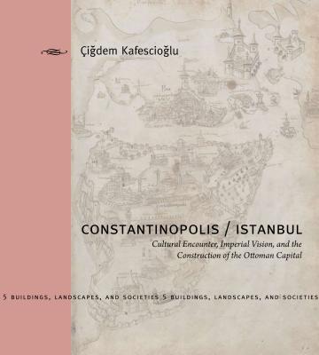 Cover of Constantinopolis/Istanbul: Cultural Encounter, Imperial Vision, and the Construction of the Ottoman Capital