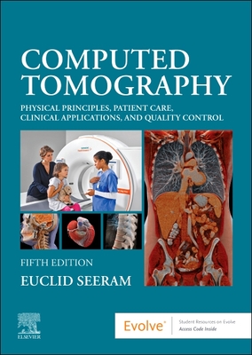 Cover of Computed Tomography: Physical Principles, Patient Care, Clinical Applications, and Quality Control