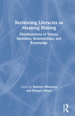 Cover of Reclaiming Literacies as Meaning Making: Manifestations of Values, Identities, Relationships, and Knowledge