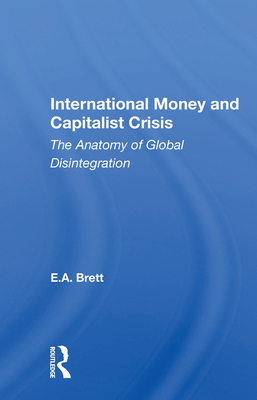 Cover of International Money And Capitalist Crisis: The Anatomy Of Global Disintegration