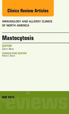 Cover of Mastocytosis, an Issue of Immunology and Allergy Clinics: Volume 34-2