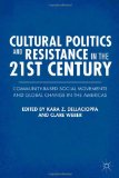 Cover of Cultural Politics and Resistance in the 21st Century: Community-Based Social Movements and Global Change in the Americas