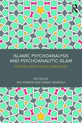 Cover of Islamic Psychoanalysis and Psychoanalytic Islam: Cultural and Clinical Dialogues
