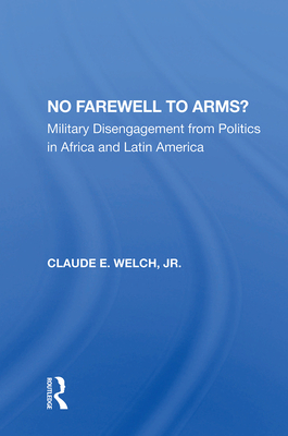 Cover of No Farewell To Arms?: Military Disengagement From Politics In Africa And Latin America