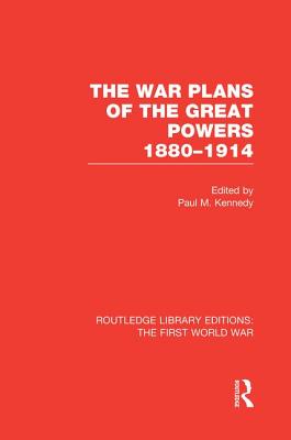 Cover of The War Plans of the Great Powers (RLE The First World War): 1880-1914