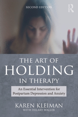 Cover of The Art of Holding in Therapy: An Essential Intervention for Postpartum Depression and Anxiety