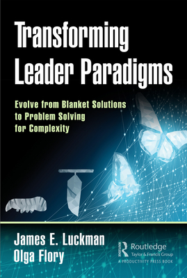 Cover of Transforming Leader Paradigms: Evolve from Blanket Solutions to Problem Solving for Complexity