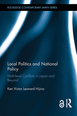 Cover of Local Politics and National Policy: Multi-level Conflicts in Japan and Beyond