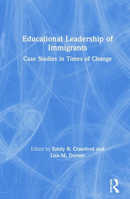 Cover of Educational Leadership of Immigrants: Case Studies in Times of Change