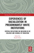 Cover of Experiences of Racialization in Predominantly White Institutions: Critical Reflections on Inclusion in Us Colleges and Schools of Education