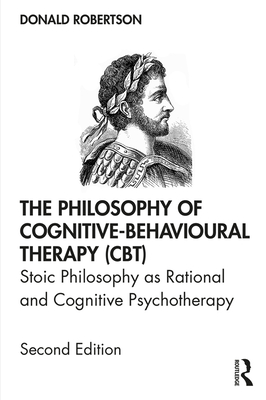 Cover of The Philosophy of Cognitive-Behavioural Therapy (CBT): Stoic Philosophy as Rational and Cognitive Psychotherapy