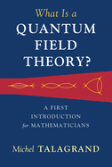 Cover of What Is a Quantum Field Theory?